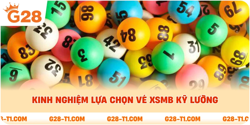 Kinh nghiệm lựa chọn vé XSMB kỹ lưỡng